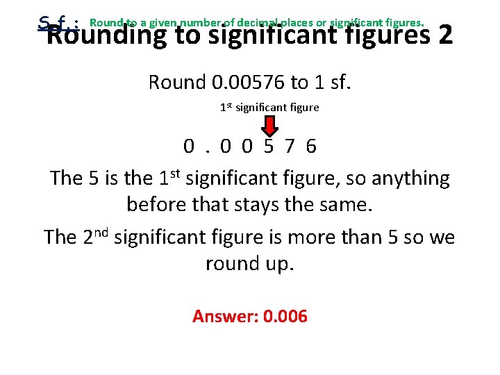 S. f. : Round to a given number of decimal places or significant figures.