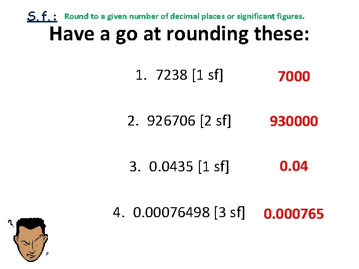 S. f. : Round to a given number of decimal places or significant figures.