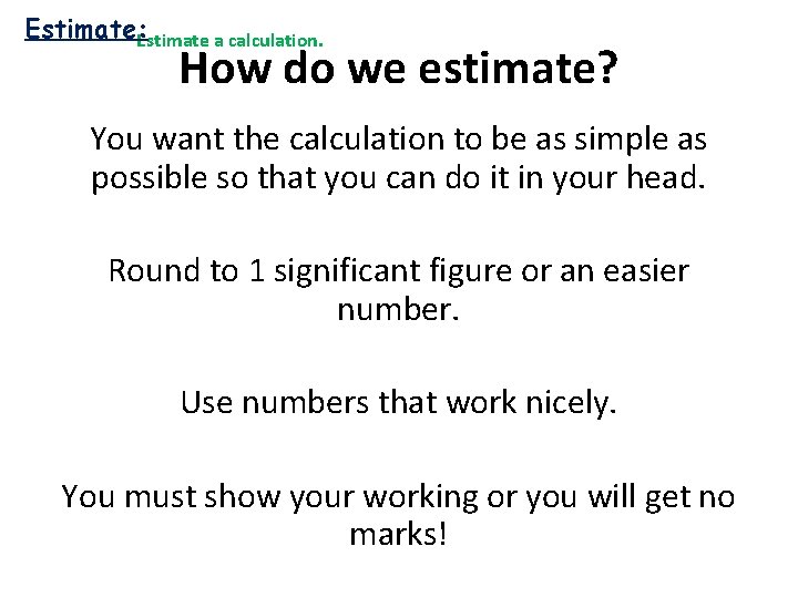 Estimate: Estimate a calculation. How do we estimate? You want the calculation to be
