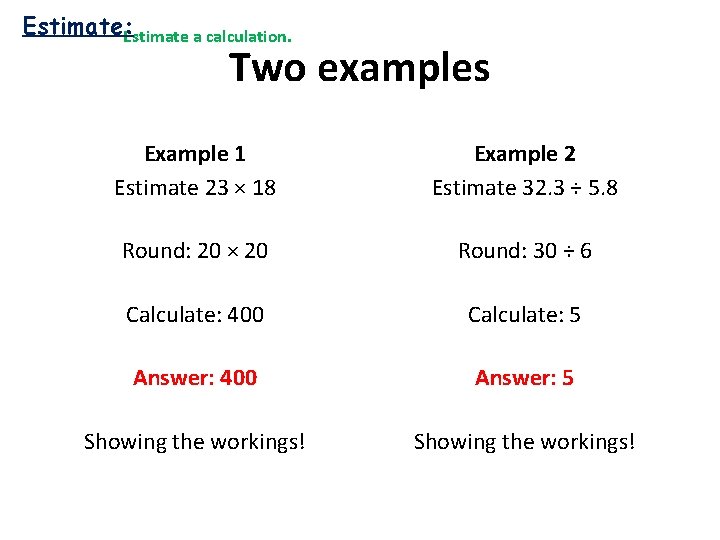 Estimate: Estimate a calculation. Two examples Example 1 Estimate 23 × 18 Example 2
