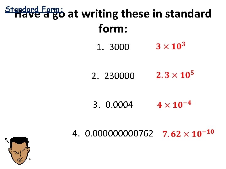 Standard Form: Have a go at writing these in standard form: 1. 3000 2.