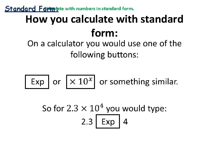 Calculate with numbers in standard form. Standard Form: • How you calculate with standard