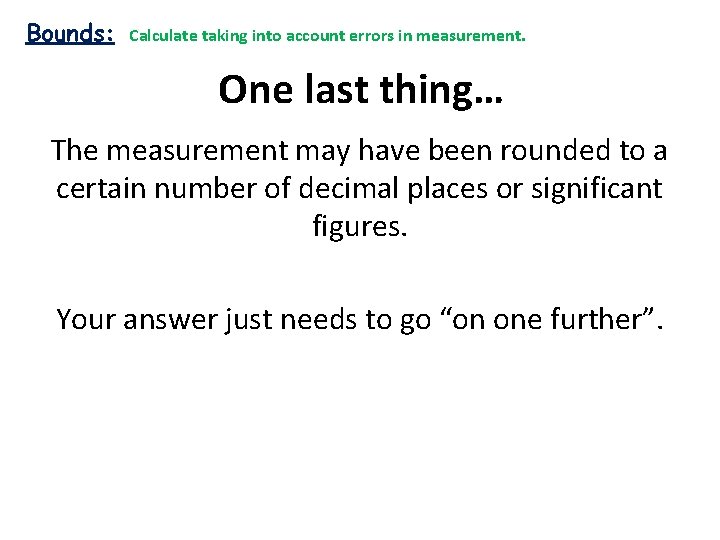 Bounds: Calculate taking into account errors in measurement. One last thing… The measurement may