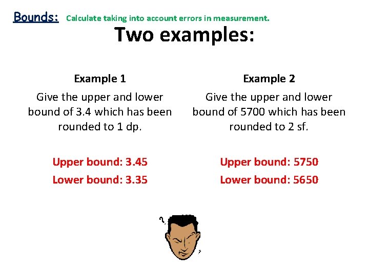 Bounds: Calculate taking into account errors in measurement. Two examples: Example 1 Example 2