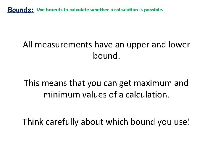 Bounds: Use bounds to calculate whether a calculation is possible. All measurements have an