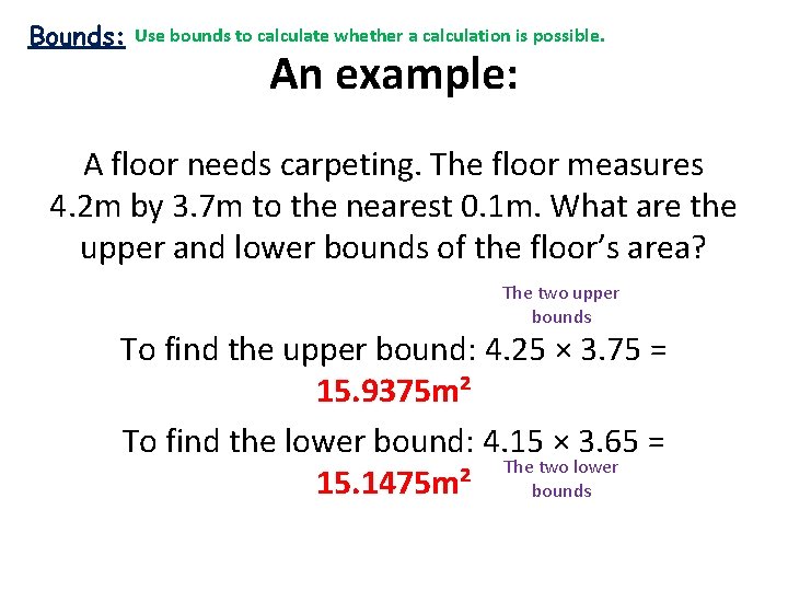 Bounds: Use bounds to calculate whether a calculation is possible. An example: A floor
