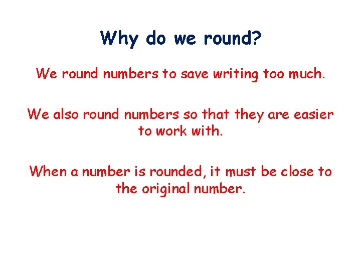 Why do we round? We round numbers to save writing too much. We also