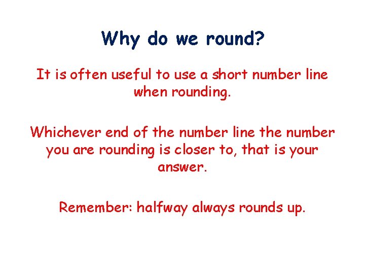 Why do we round? It is often useful to use a short number line