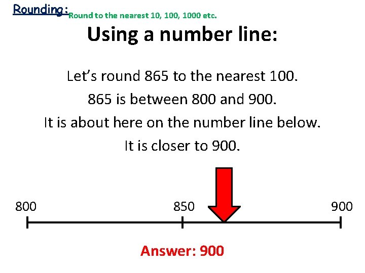 Rounding: Round to the nearest 10, 1000 etc. Using a number line: Let’s round