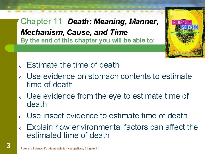 Chapter 11 Death: Meaning, Manner, Mechanism, Cause, and Time By the end of this