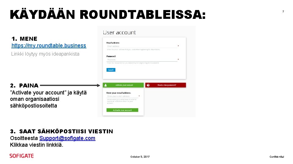 KÄYDÄÄN ROUNDTABLEISSA: 7 1. MENE https: //my. roundtable. business Linkki löytyy myös ideapankista 2.