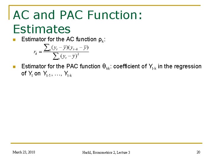 AC and PAC Function: Estimates n Estimator for the AC function ρk: n Estimator