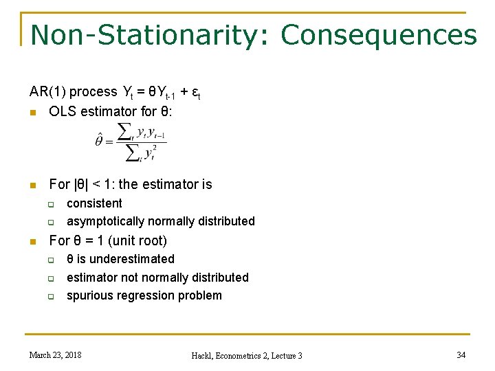 Non-Stationarity: Consequences AR(1) process Yt = θYt-1 + εt n OLS estimator for θ: