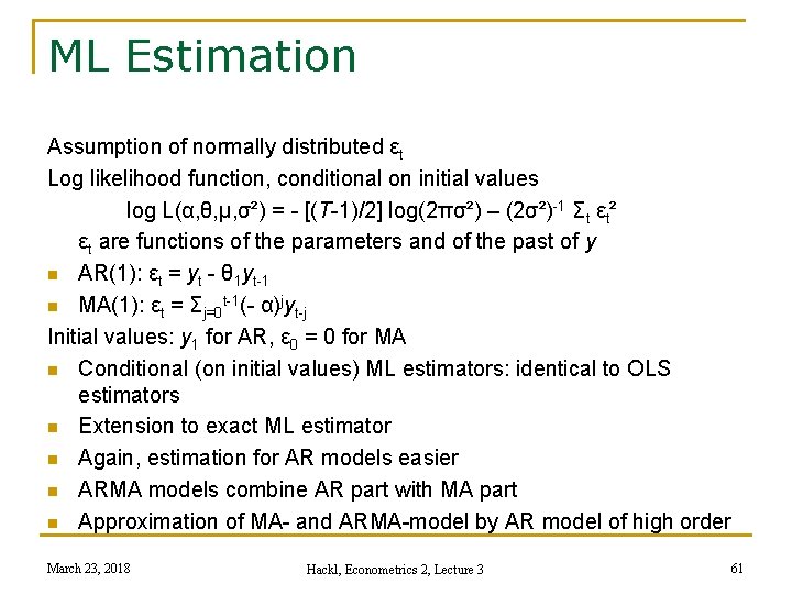 ML Estimation Assumption of normally distributed εt Log likelihood function, conditional on initial values