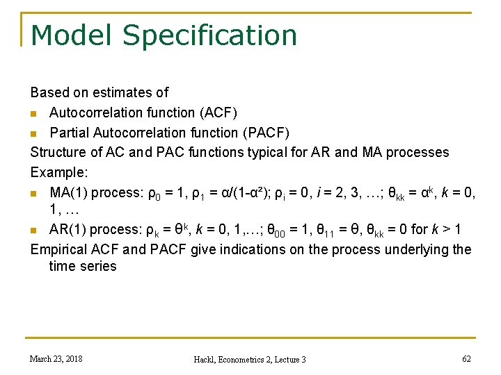 Model Specification Based on estimates of n Autocorrelation function (ACF) n Partial Autocorrelation function