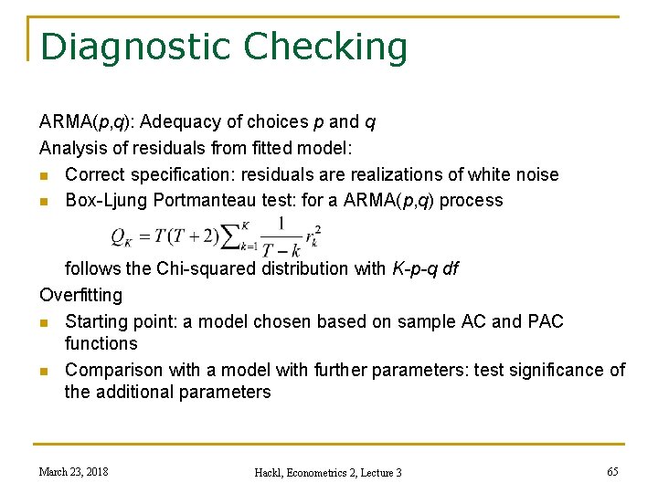 Diagnostic Checking ARMA(p, q): Adequacy of choices p and q Analysis of residuals from