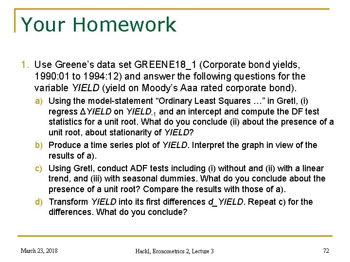 Your Homework 1. Use Greene’s data set GREENE 18_1 (Corporate bond yields, 1990: 01
