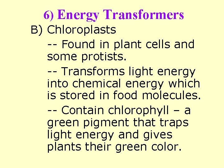 6) Energy Transformers B) Chloroplasts -- Found in plant cells and some protists. --