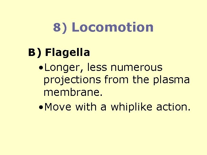 8) Locomotion B) Flagella • Longer, less numerous projections from the plasma membrane. •