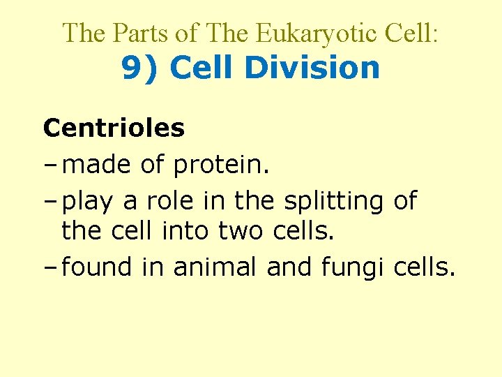 The Parts of The Eukaryotic Cell: 9) Cell Division Centrioles – made of protein.