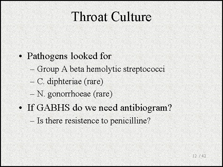 Throat Culture • Pathogens looked for – Group A beta hemolytic streptococci – C.