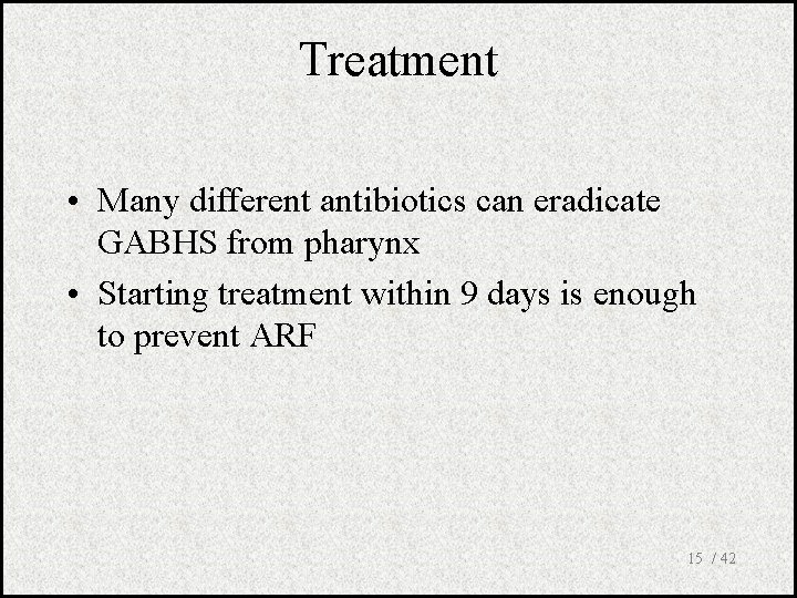 Treatment • Many different antibiotics can eradicate GABHS from pharynx • Starting treatment within