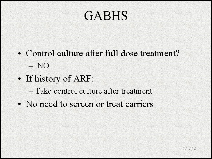 GABHS • Control culture after full dose treatment? – NO • If history of