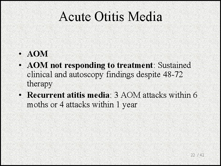 Acute Otitis Media • AOM not responding to treatment: Sustained clinical and autoscopy findings