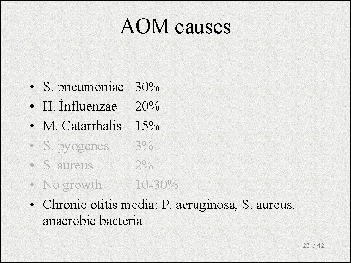 AOM causes • • S. pneumoniae 30% H. İnfluenzae 20% M. Catarrhalis 15% S.