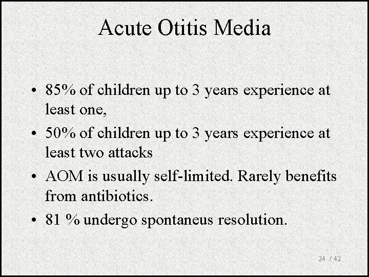 Acute Otitis Media • 85% of children up to 3 years experience at least