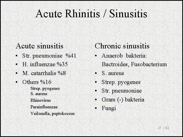 Acute Rhinitis / Sinusitis Acute sinusitis Chronic sinusitis • • • Anaerob bakteria: Bactroides,