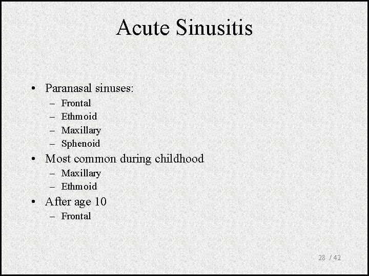 Acute Sinusitis • Paranasal sinuses: – – Frontal Ethmoid Maxillary Sphenoid • Most common