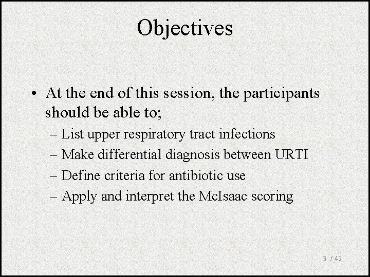 Objectives • At the end of this session, the participants should be able to;