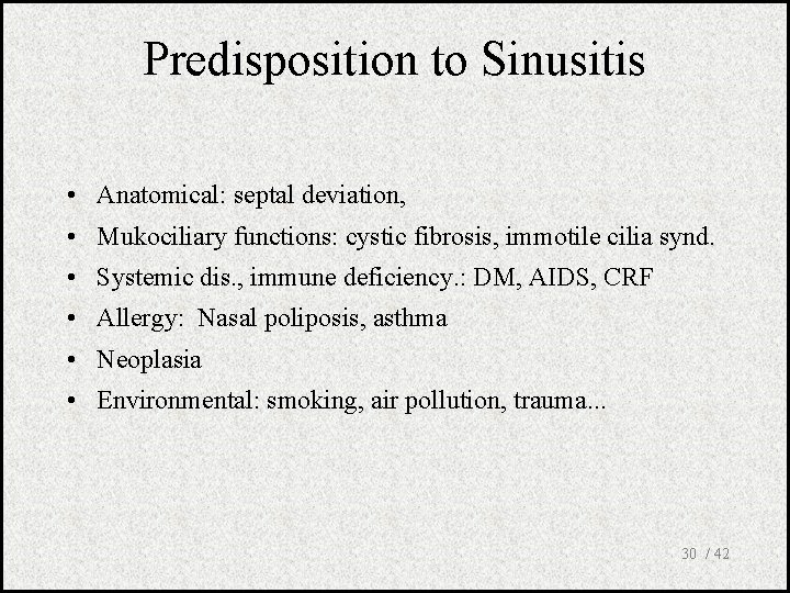 Predisposition to Sinusitis • Anatomical: septal deviation, • Mukociliary functions: cystic fibrosis, immotile cilia