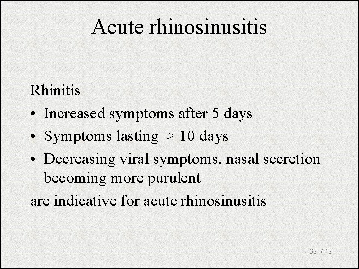 Acute rhinosinusitis Rhinitis • Increased symptoms after 5 days • Symptoms lasting > 10