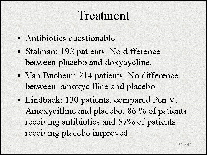 Treatment • Antibiotics questionable • Stalman: 192 patients. No difference between placebo and doxycycline.