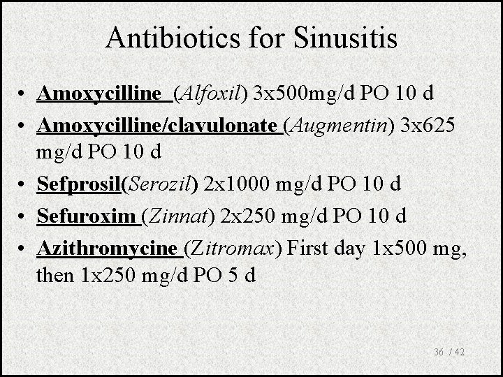 Antibiotics for Sinusitis • Amoxycilline (Alfoxil) 3 x 500 mg/d PO 10 d •