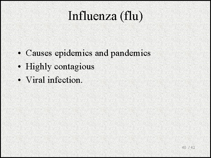 Influenza (flu) • Causes epidemics and pandemics • Highly contagious • Viral infection. 40