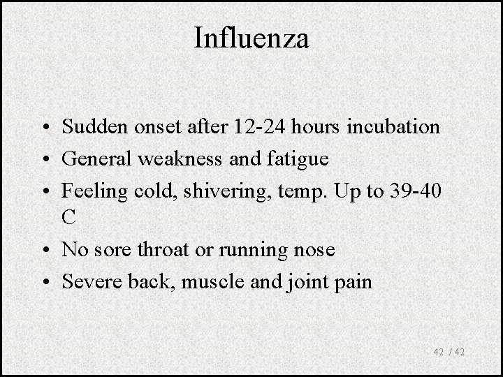 Influenza • Sudden onset after 12 -24 hours incubation • General weakness and fatigue