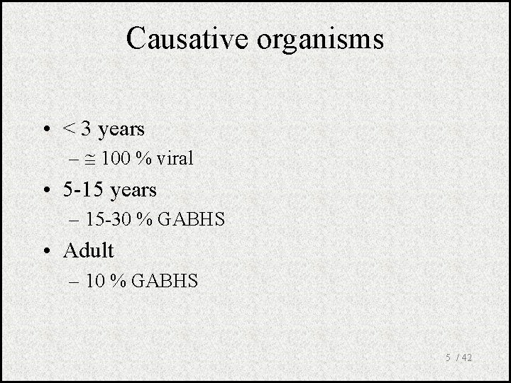 Causative organisms • < 3 years – 100 % viral • 5 -15 years