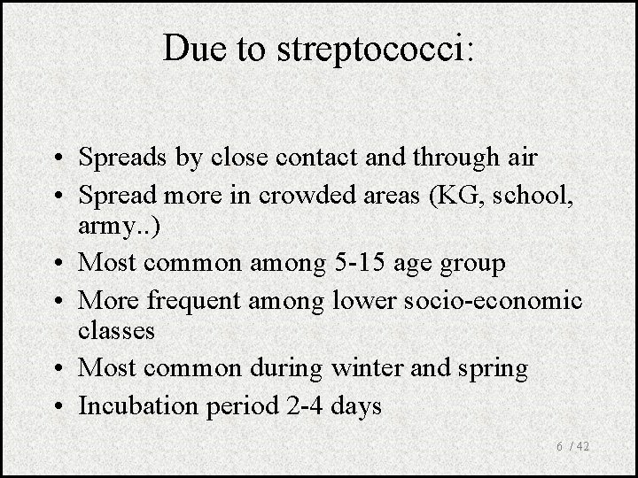Due to streptococci: • Spreads by close contact and through air • Spread more