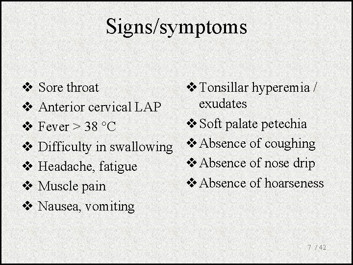 Signs/symptoms v v v v Sore throat Anterior cervical LAP Fever > 38 C