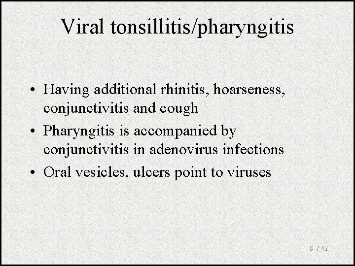 Viral tonsillitis/pharyngitis • Having additional rhinitis, hoarseness, conjunctivitis and cough • Pharyngitis is accompanied