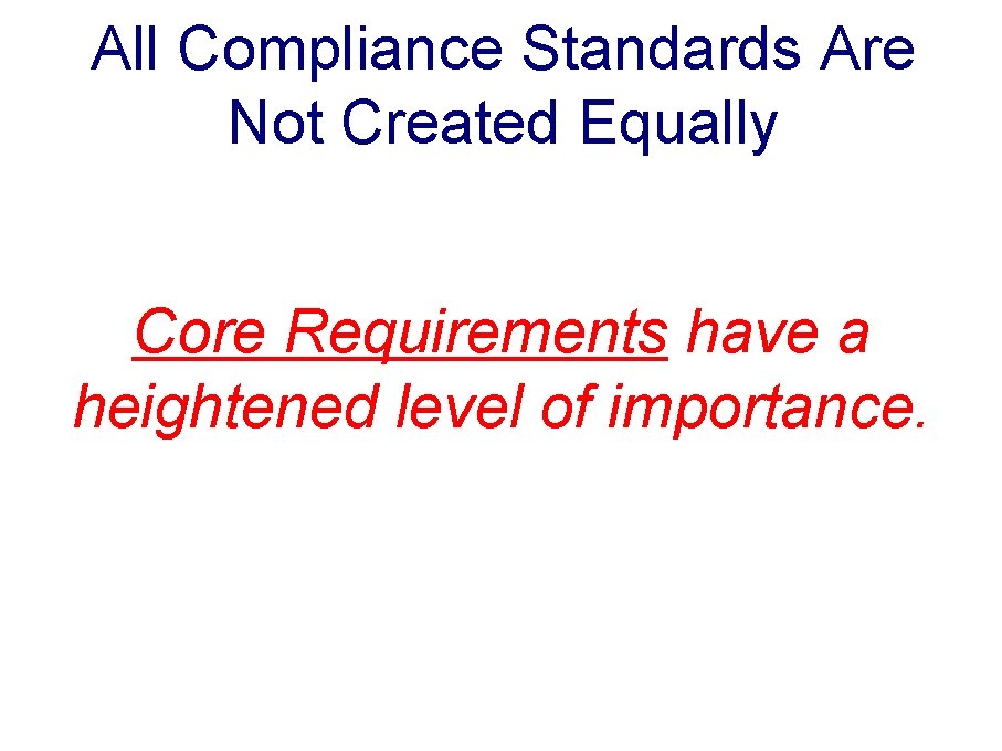 All Compliance Standards Are Not Created Equally Core Requirements have a heightened level of