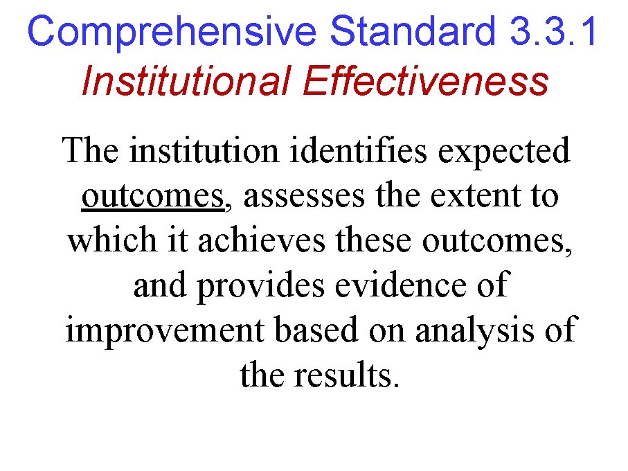 Comprehensive Standard 3. 3. 1 Institutional Effectiveness The institution identifies expected outcomes, assesses the