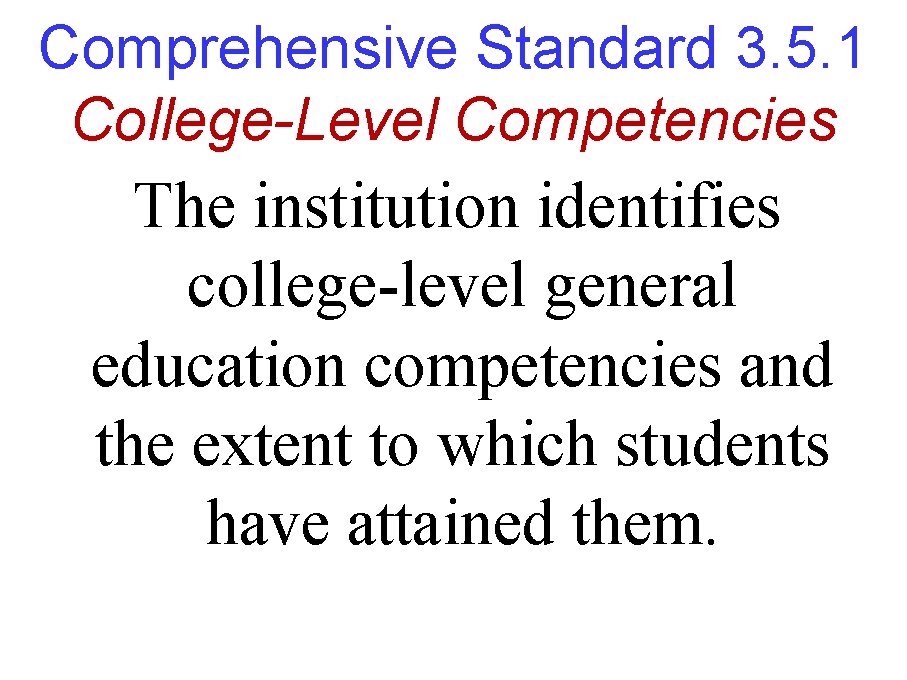 Comprehensive Standard 3. 5. 1 College-Level Competencies The institution identifies college-level general education competencies Comprehensive Standard 3. 5. 1 College-Level Competencies The institution identifies college-level general education competencies