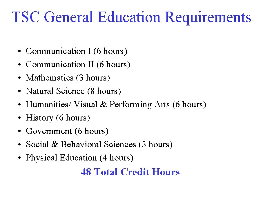 TSC General Education Requirements • • • Communication I (6 hours) Communication II (6