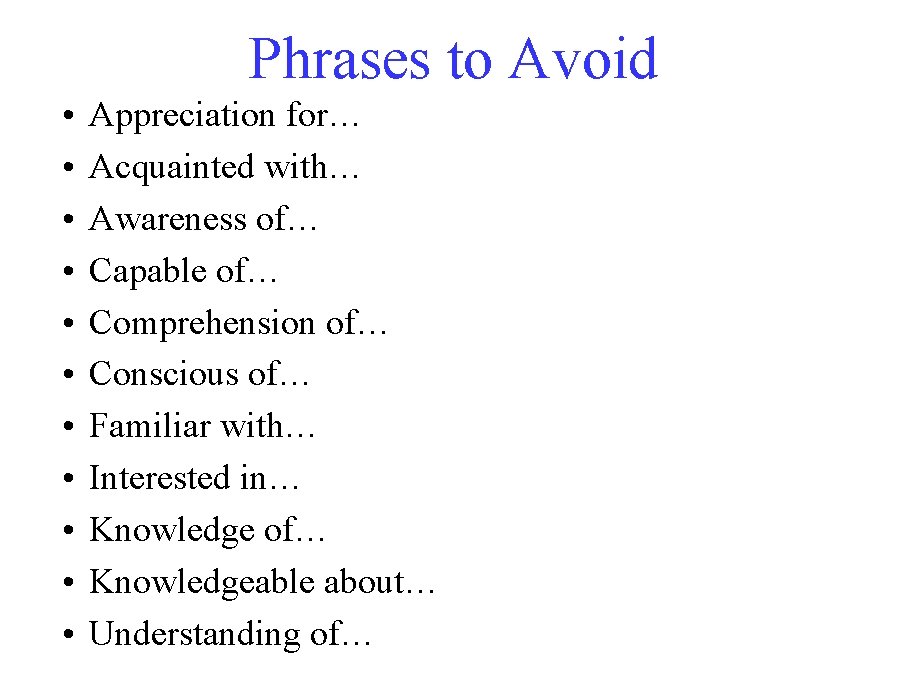 Phrases to Avoid • • • Appreciation for… Acquainted with… Awareness of… Capable of…