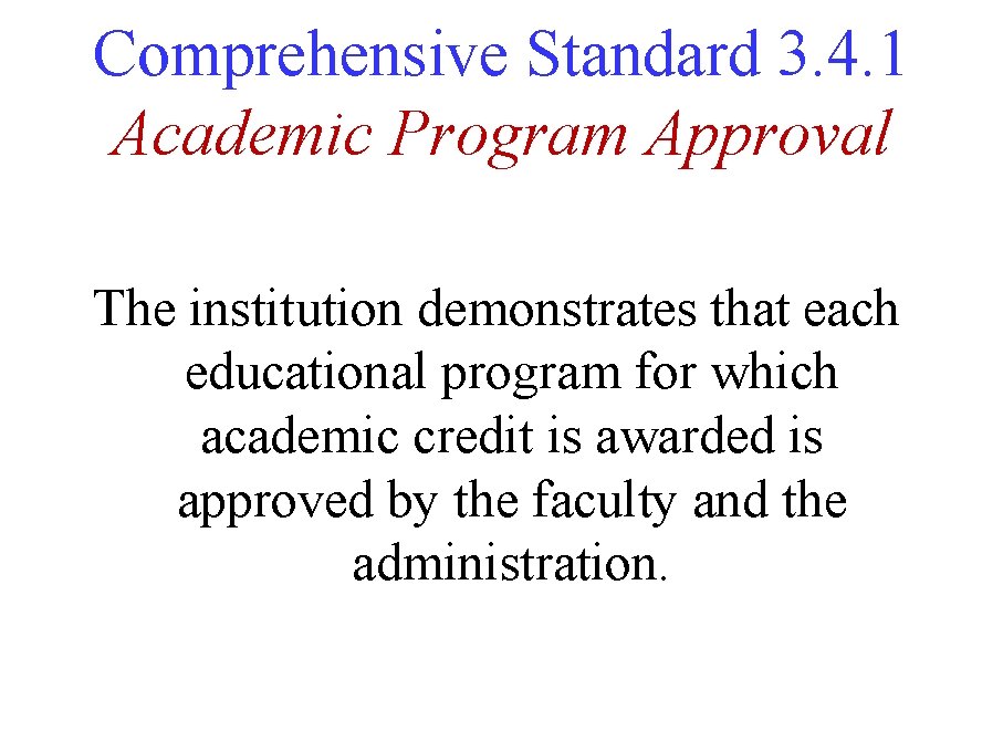 Comprehensive Standard 3. 4. 1 Academic Program Approval The institution demonstrates that each educational