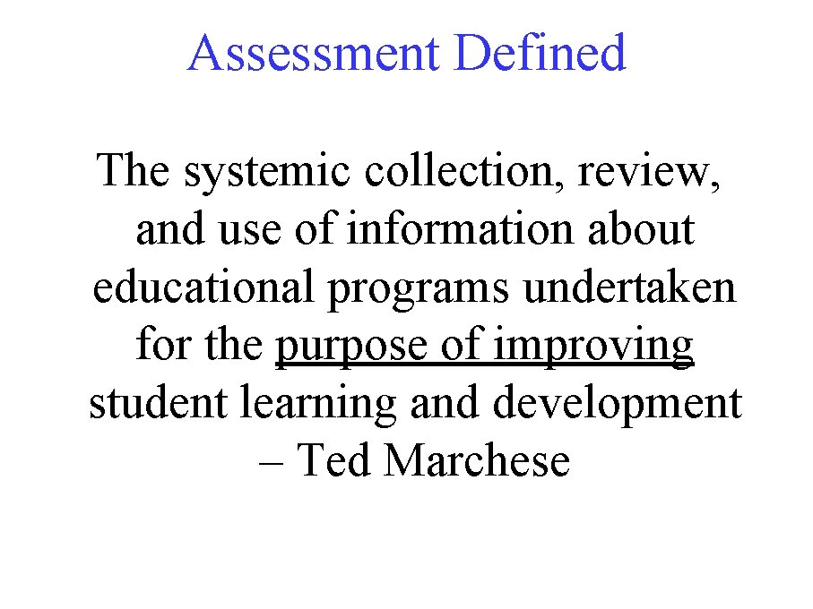 Assessment Defined The systemic collection, review, and use of information about educational programs undertaken Assessment Defined The systemic collection, review, and use of information about educational programs undertaken